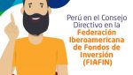 Perú en el Consejo Directivo en la Federación Iberoamericana de Fondos de Inversión